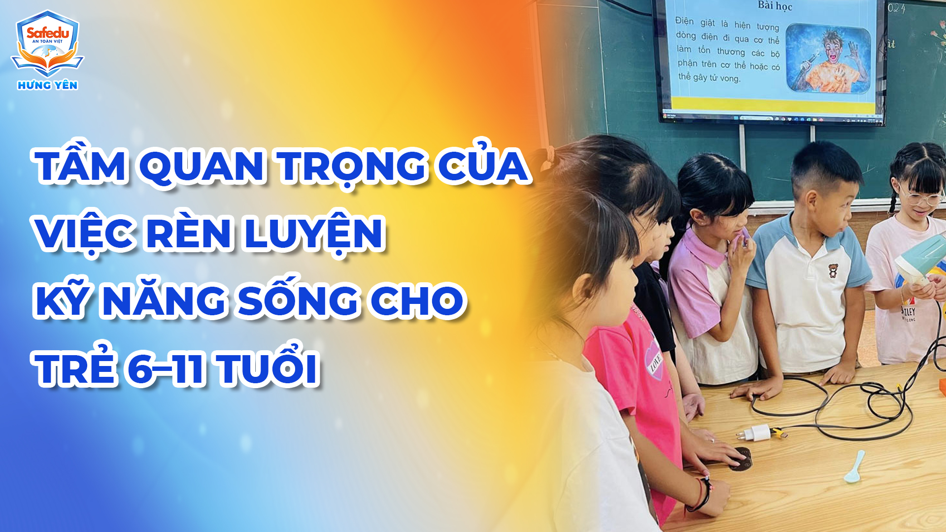 Kỹ năng sống cho trẻ 6-11 tuổi Safedu Hưng Yên
